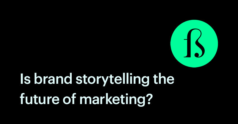 10 Quotes That Prove Brand Storytelling Is The Future Of Marketing